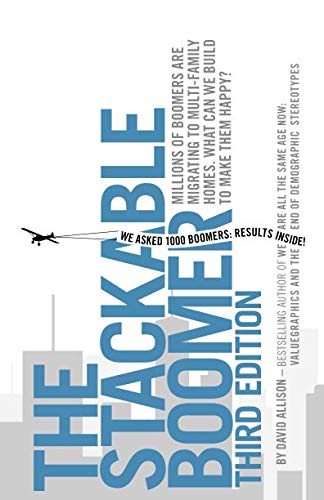 The Stackable Boomer: Millions of Boomers Are Migrating to Multi-Family Homes. What Can We Build To Make Them Happy?