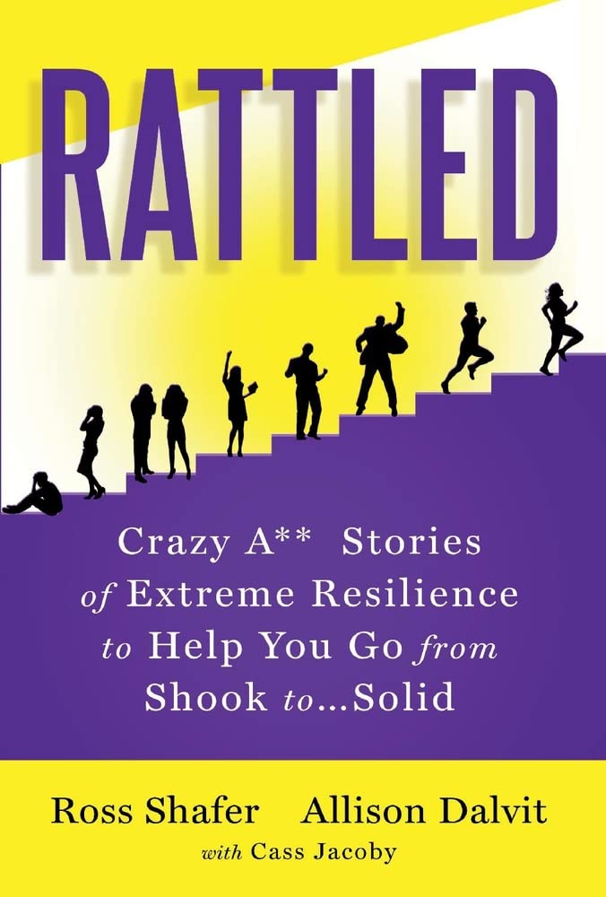 Rattled: Crazy A** Stories of Extreme Resilience to Help You Go from Shook to…Solid