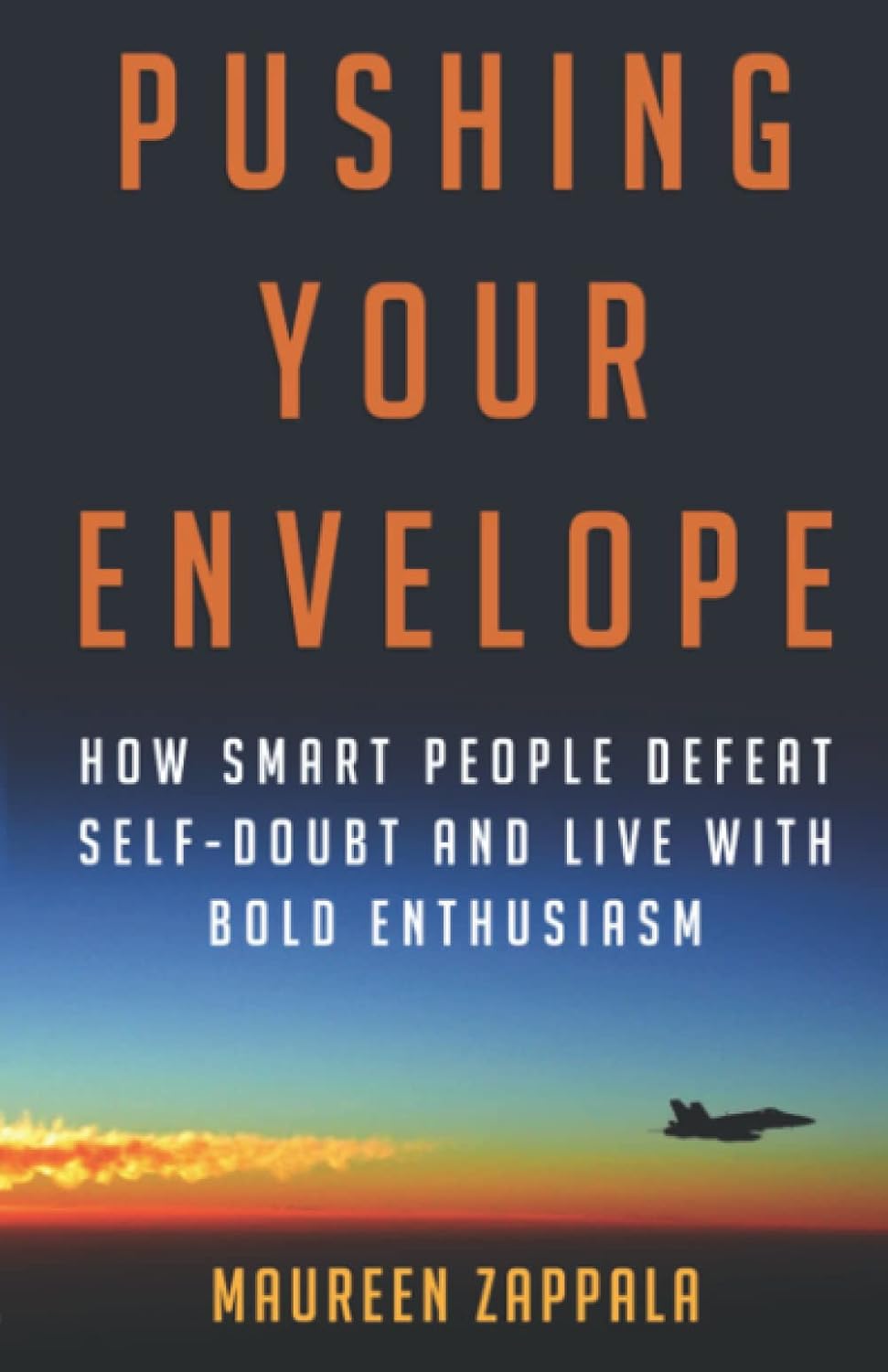 Pushing Your Envelope: How Smart People Defeat Self-Doubt and Live With Bold Enthusiasm
