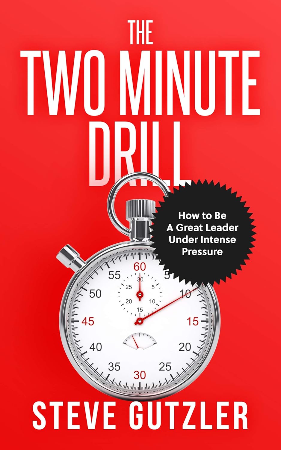 The Two Minute Drill: how to be a great leader under intense pressure