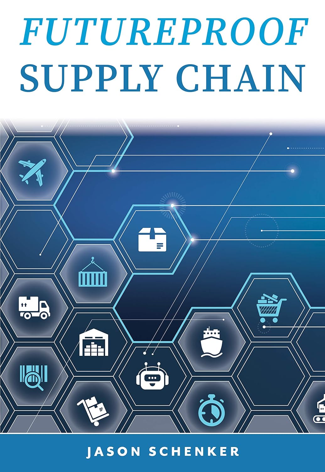 Futureproof Supply Chain: Planning for Disruption Risks and Opportunities in the Lifeline of the Global Economy