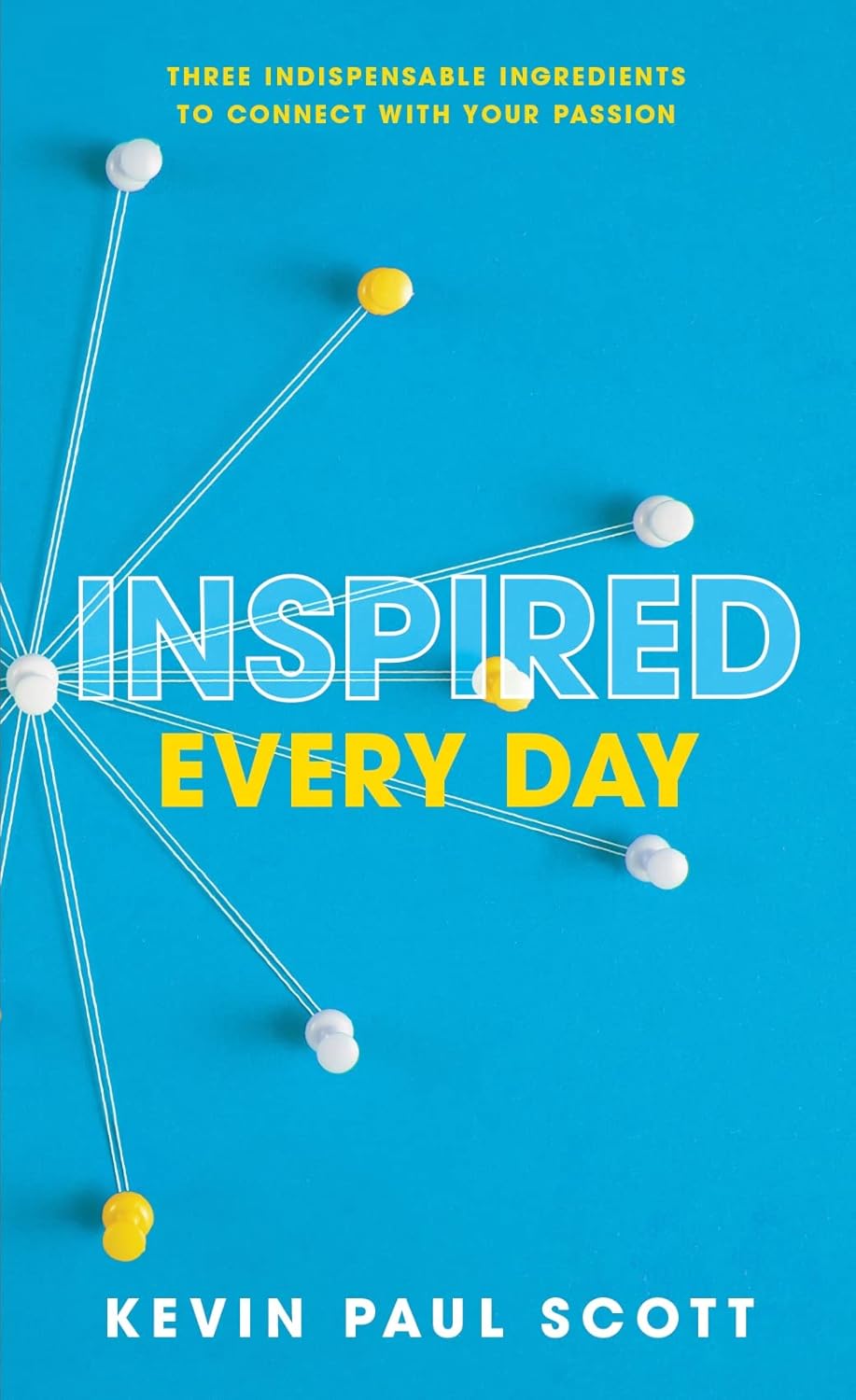 Inspired Every Day: Three Indispensable Ingredients to Connect With Your Passion