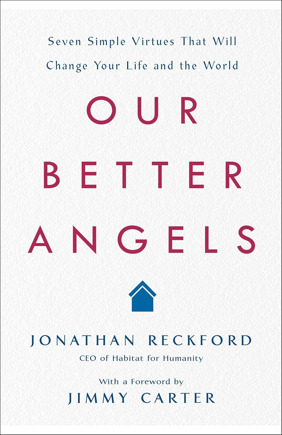 Our Better Angels: Seven Simple Virtues That Will Change Your Life and the World
