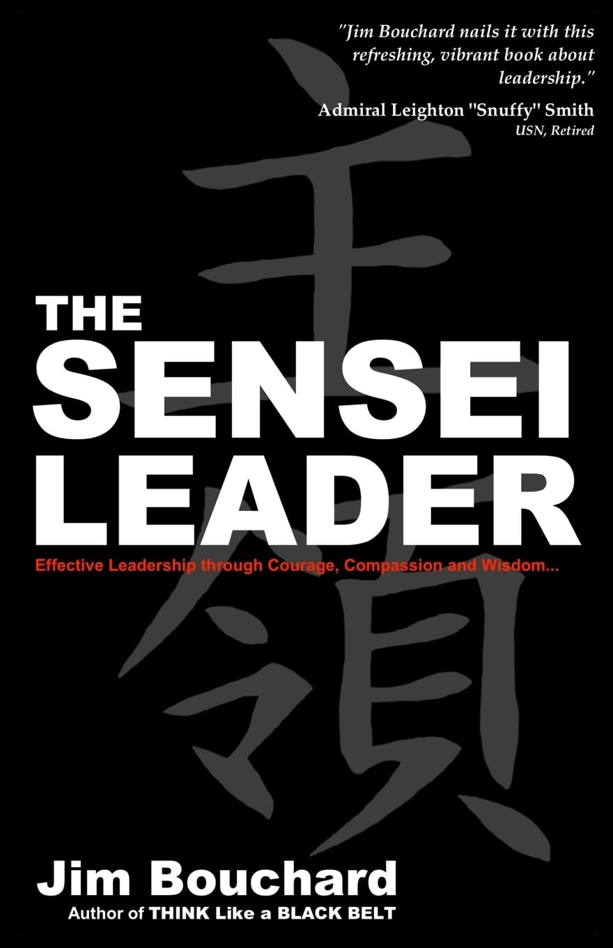 The Sensei Leader: Effective Leadership through Courage, Compassion and Wisdom