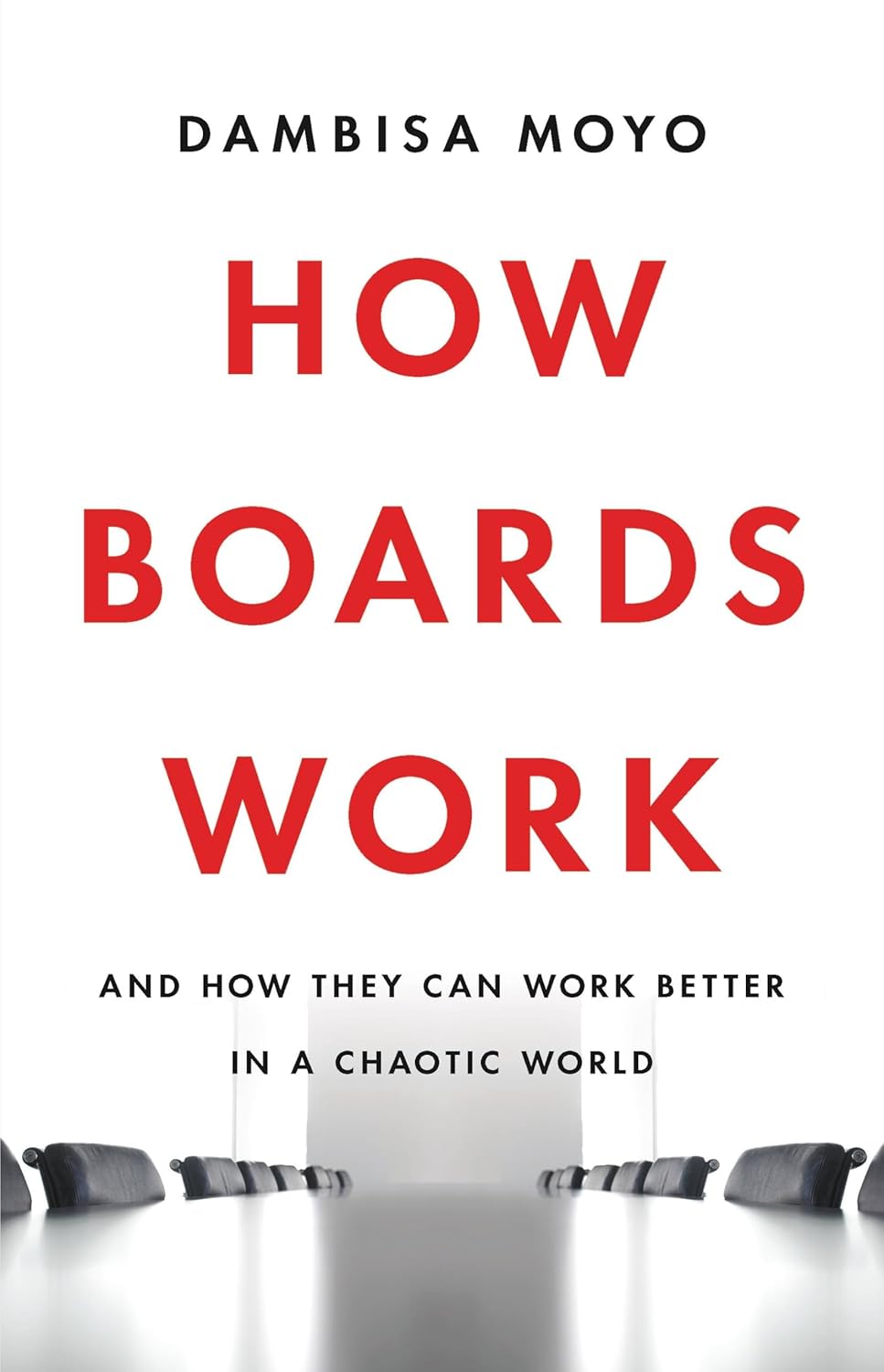 How Boards Work: And How They Can Work Better in a Chaotic World