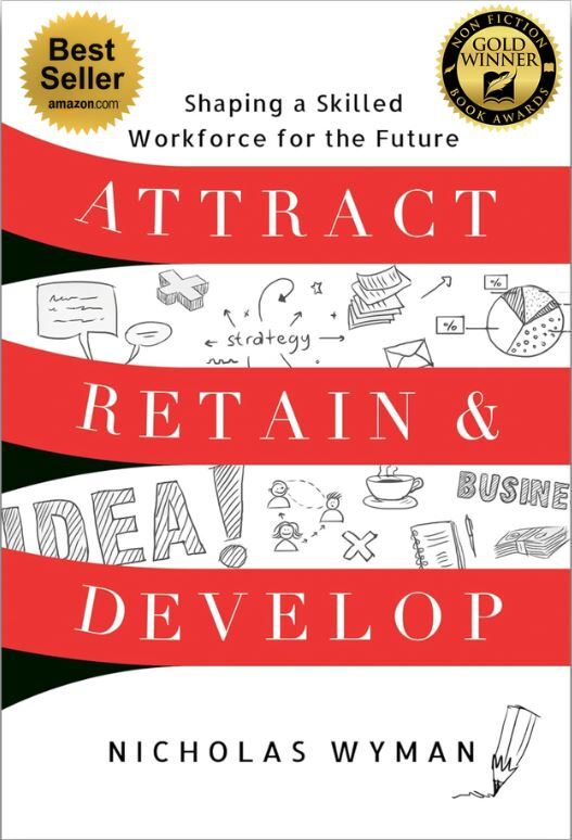 Attract, Retain, & Develop: The Proven Playbook for Hiring, Engaging, and Retaining Top Talent in a Rapidly Changing World