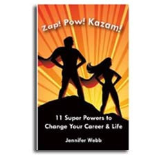 Zap! Pow! Kazam! 11 Super Powers to Change Your Career & Life